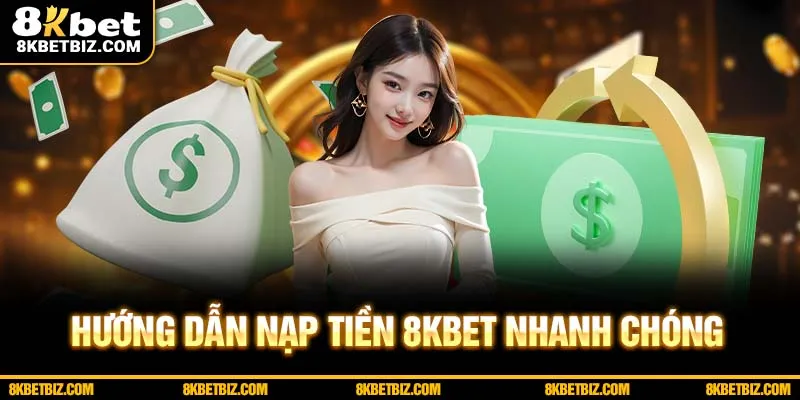 Thao tác nạp tiền 8KBET rất quan trọng