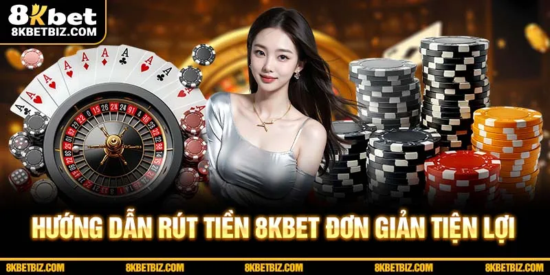 Rút tiền 8kbet đơn giản với 4 bước